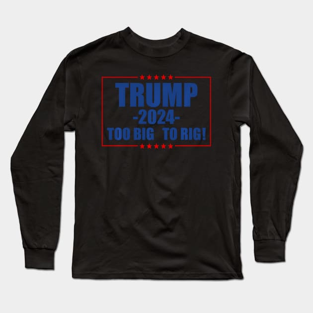 Too Big To Rig 2024 Election Long Sleeve T-Shirt by lam-san-dan